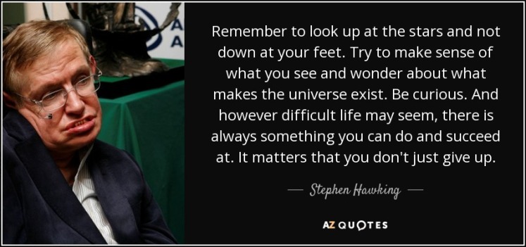 quote-remember-to-look-up-at-the-stars-and-not-down-at-your-feet-try-to-make-sense-of-what-stephen-hawking-46-84-22.jpg